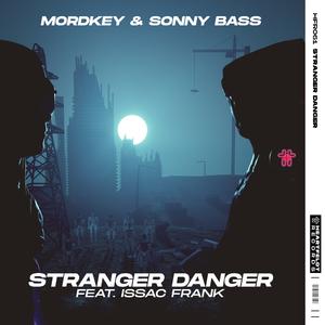 Mordkey & Sonny Bass ft Issac Frank - Stranger Danger (Radio Edit) (Instrumental) 原版无和声伴奏 （降2半音）