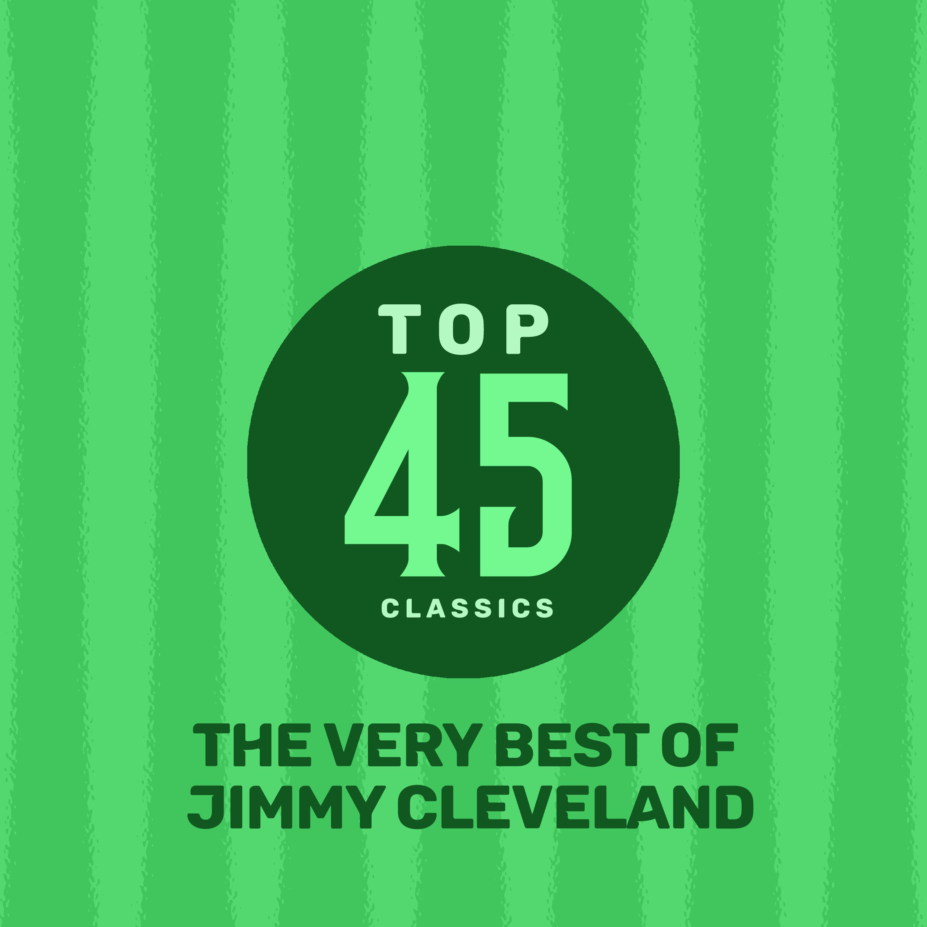 Top 45 Classics - The Very Best of Jimmy Cleveland