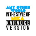 Any Other World (In the Style of Mika) [Karaoke Version] - Single专辑