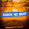 ZARCK NO BEAT - Balança a Glock (feat. Moreno No Beat)