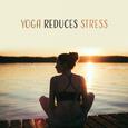 Yoga Reduces Stress – Deep Meditation, Zen Spirit, Inner Harmony, Chakra, Soft Melodies