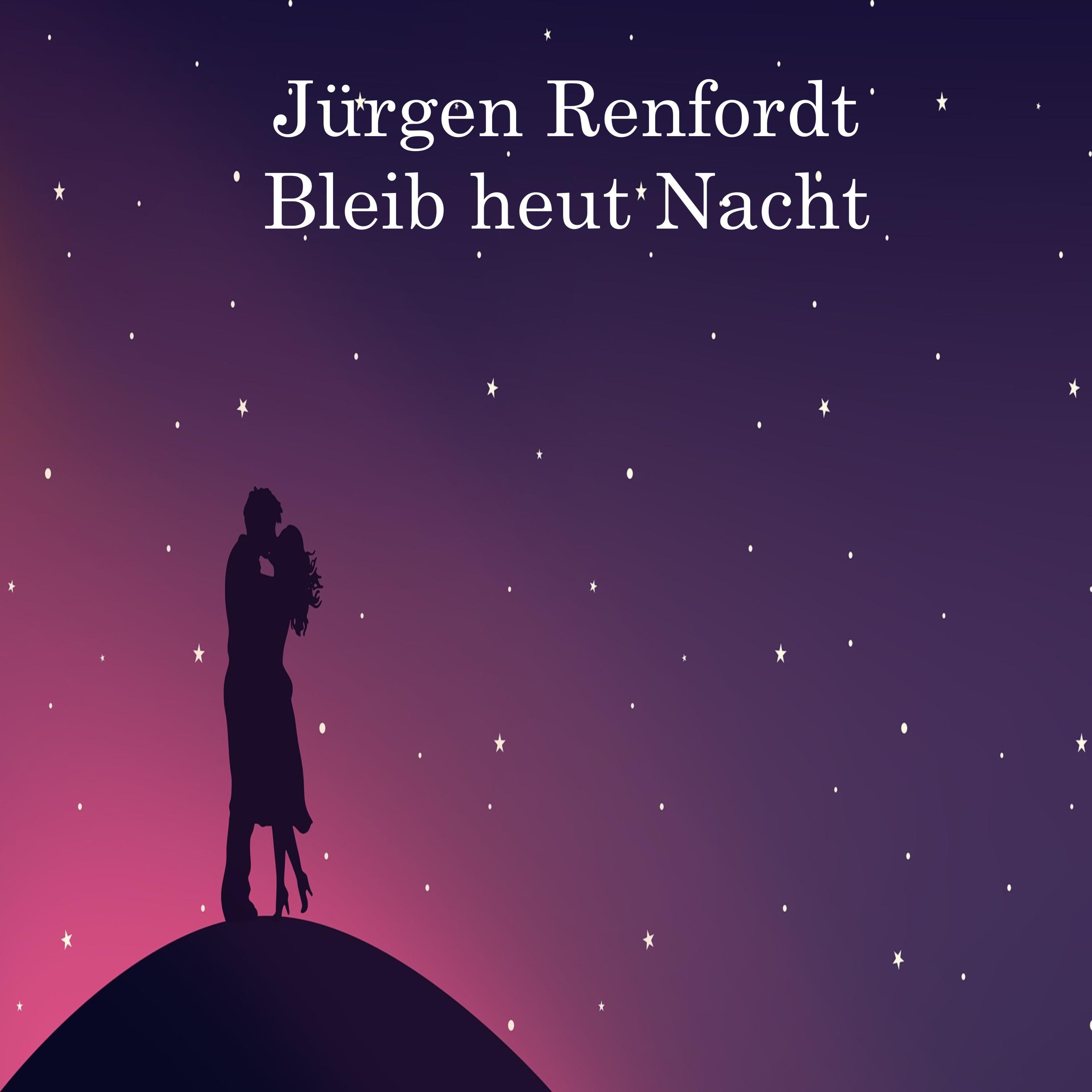 Jürgen Renfordt - Bleib heut`Nacht bei mir