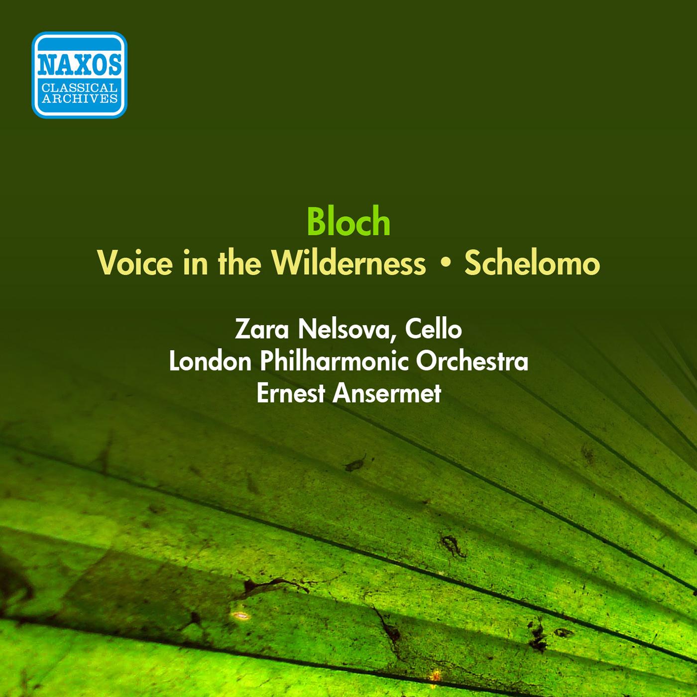 BLOCH, E.: Voice in the Wilderness / Schelomo (Nelsova, London Philharmonic, Ansermet) (1955)