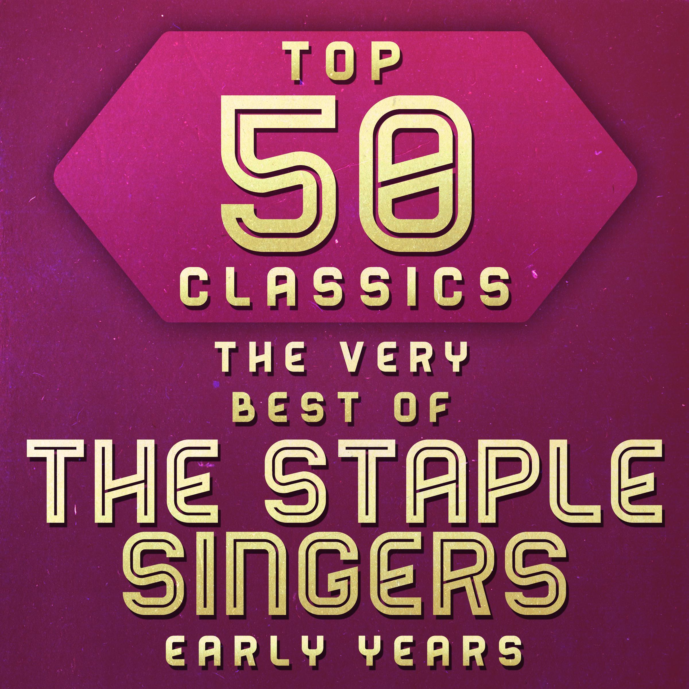 Top 50 Classics - The Very Best of The Staple Singers Early Years