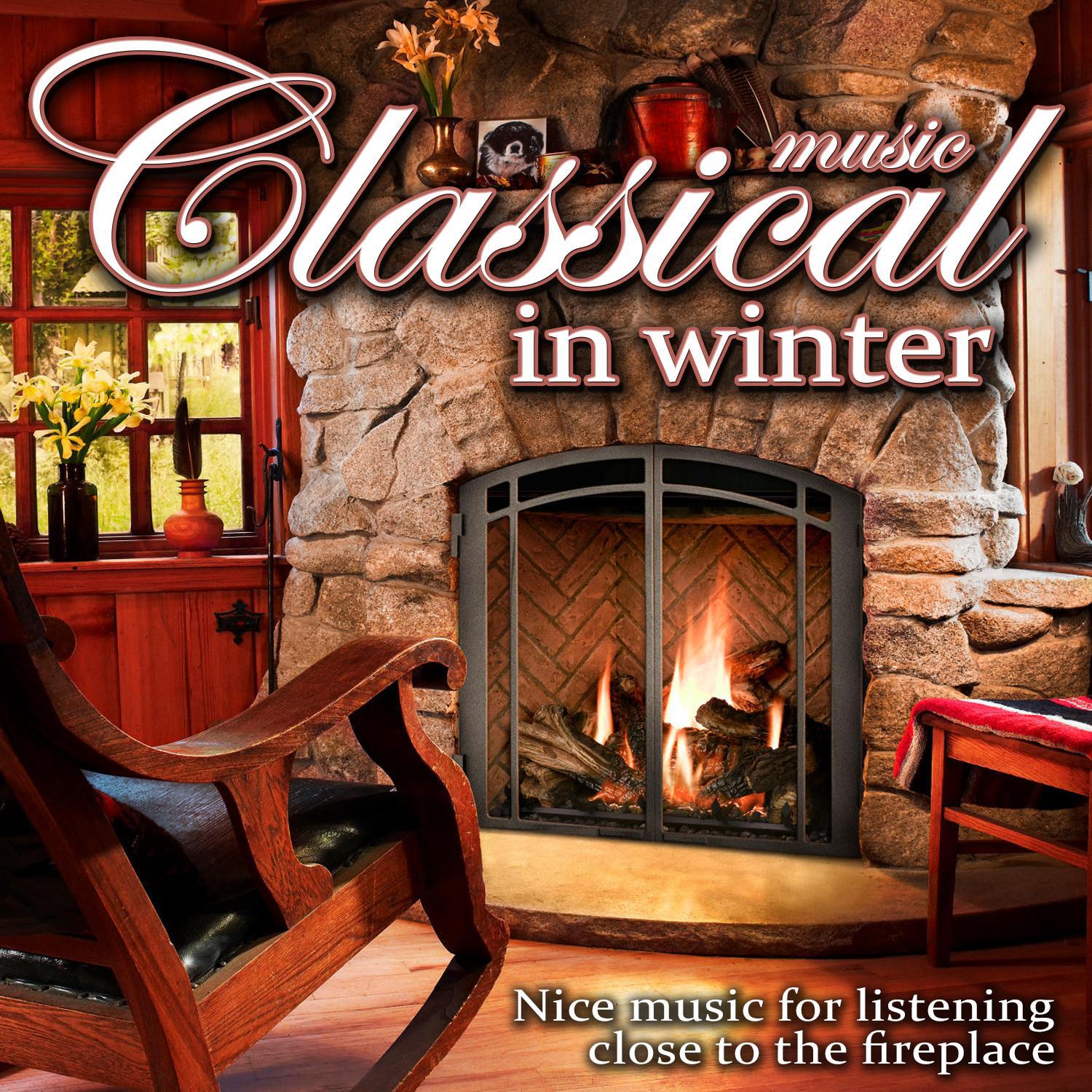 Classical Music in Winter. Nice Music for listening close to the Fireplace专辑