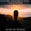 Santa Sdp - Si No Te Tengo (feat. Luis Márquez Music, Trolmc Romero)