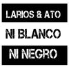 Larios - Ni Blanco Ni Negro