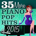 35 More Piano Pop Hits of 2015专辑