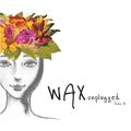 WAX Unplugged Side B