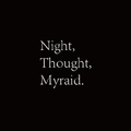 Night,Thought,Myraid.