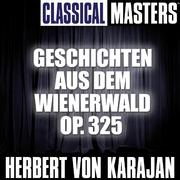 Classical Masters: Geschichten Aus Dem Wienerwald Op. 325
