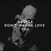 Gadyca - Don't Wanna Love You