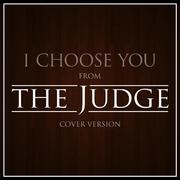 I Choose You (From "The Judge")