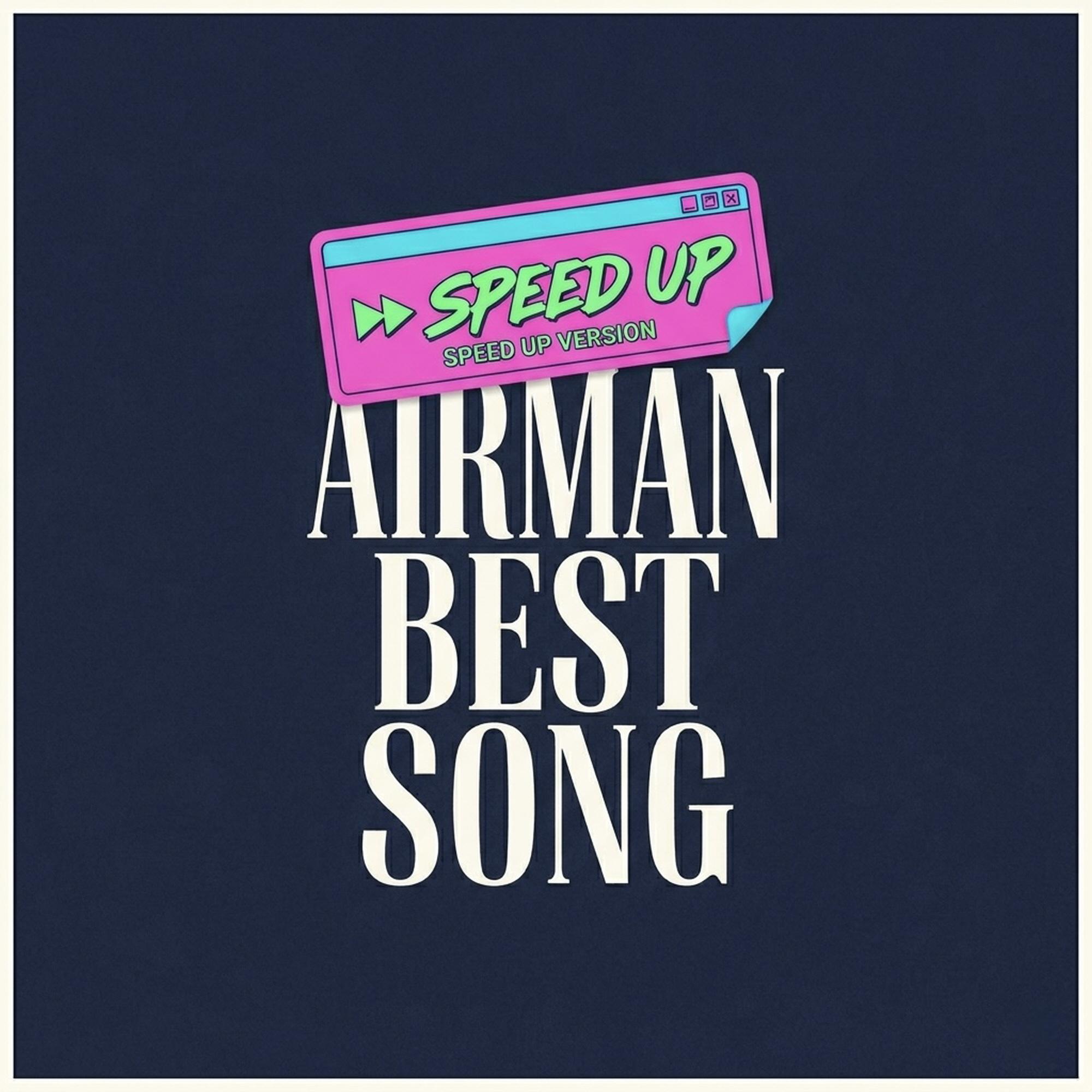 Airman Best Song (Speed Up Version)