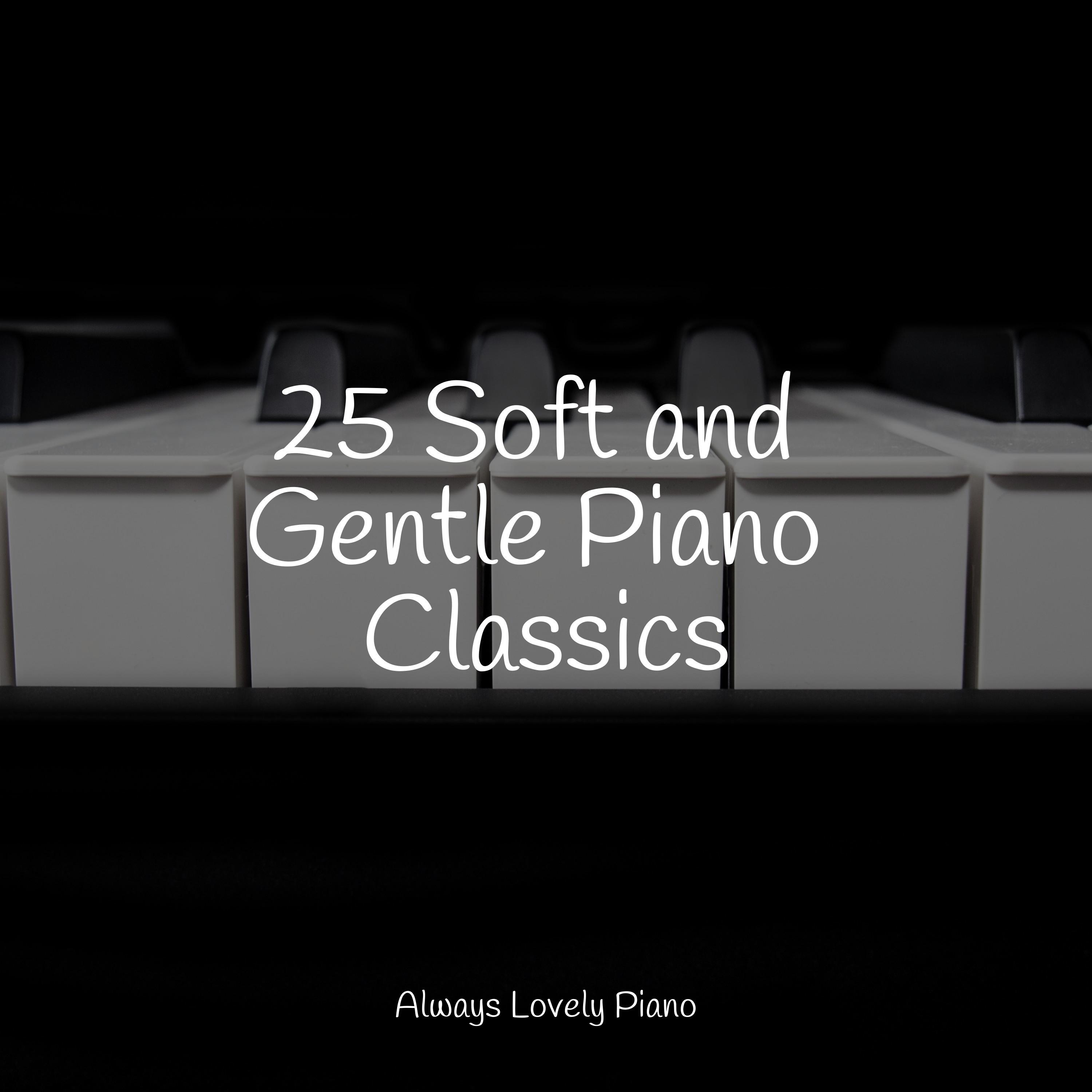 25 Soft and Gentle Piano Classics