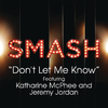 Smash Cast - Don't Let Me Know (SMASH Cast Version) [feat. Katharine McPhee & Jeremy Jordan]