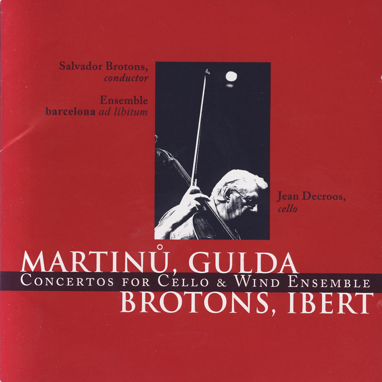 Martinů, Gulda, Brotons, Ibert: Concertos for Cello & Wind Ensemble