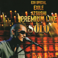 EXH SPECIAL EXILE ATSUSHI PREMIUM LIVE SOLO