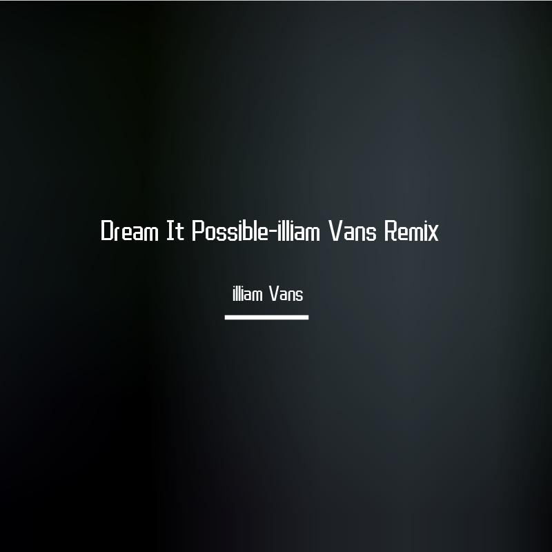 Dream It Possible-illiam Vans Remix