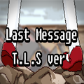 Re；Last Message T.L.S Ver