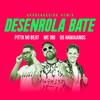 Mc Dig - Desenrola Bate (feat. Os Hawaianos)