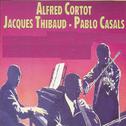 Alfred Cortot - Jacques Thibaud - Pablo Casals