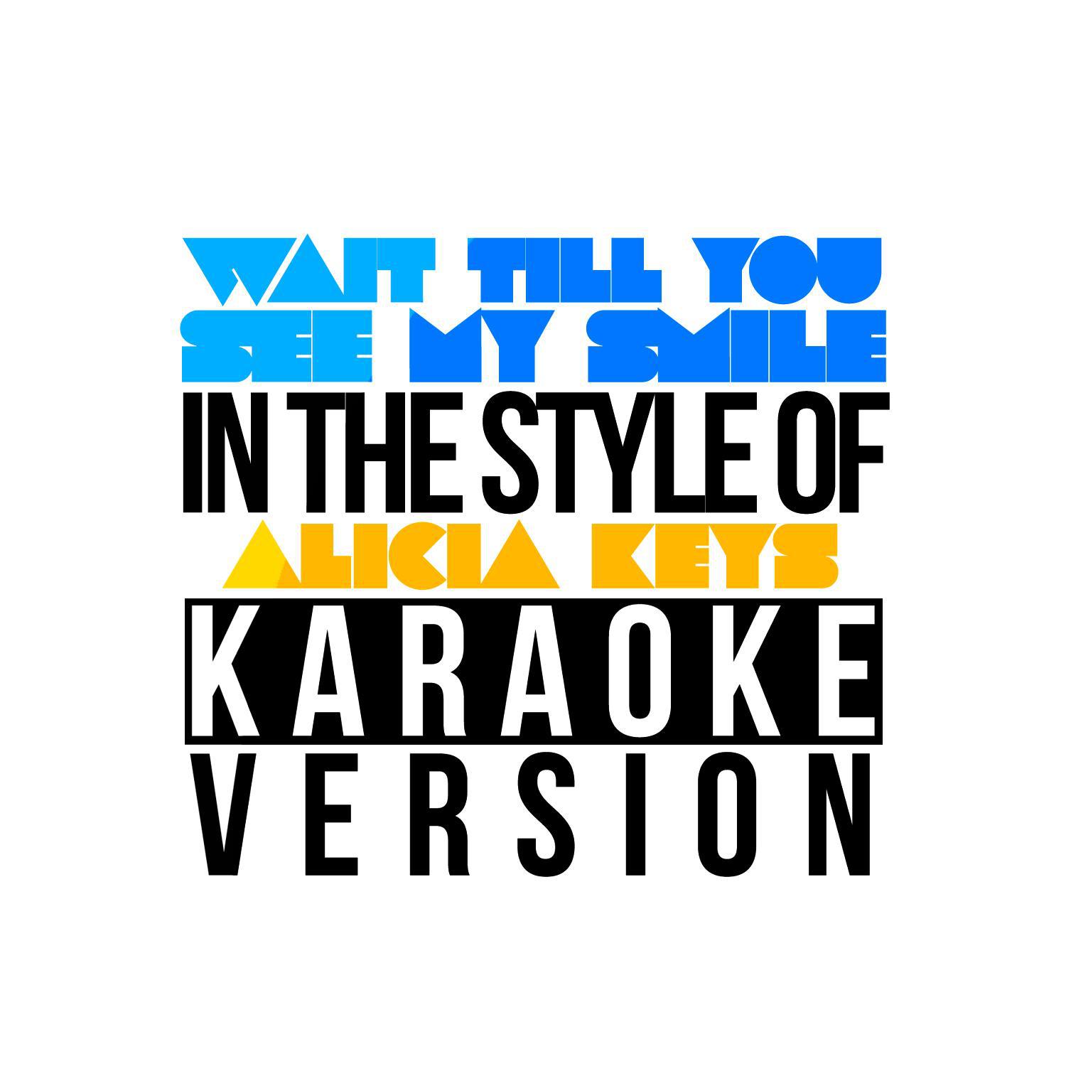 Wait Till You See My Smile (In the Style of Alicia Keys) [Karaoke Version] - Single专辑