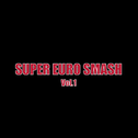 SUPER EURO SMASH Vol.1专辑
