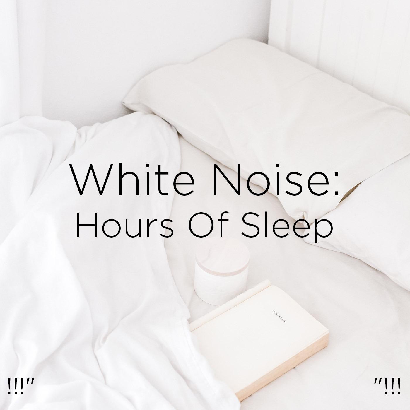 !!!" White Noise: Hours Of Sleep "!!!