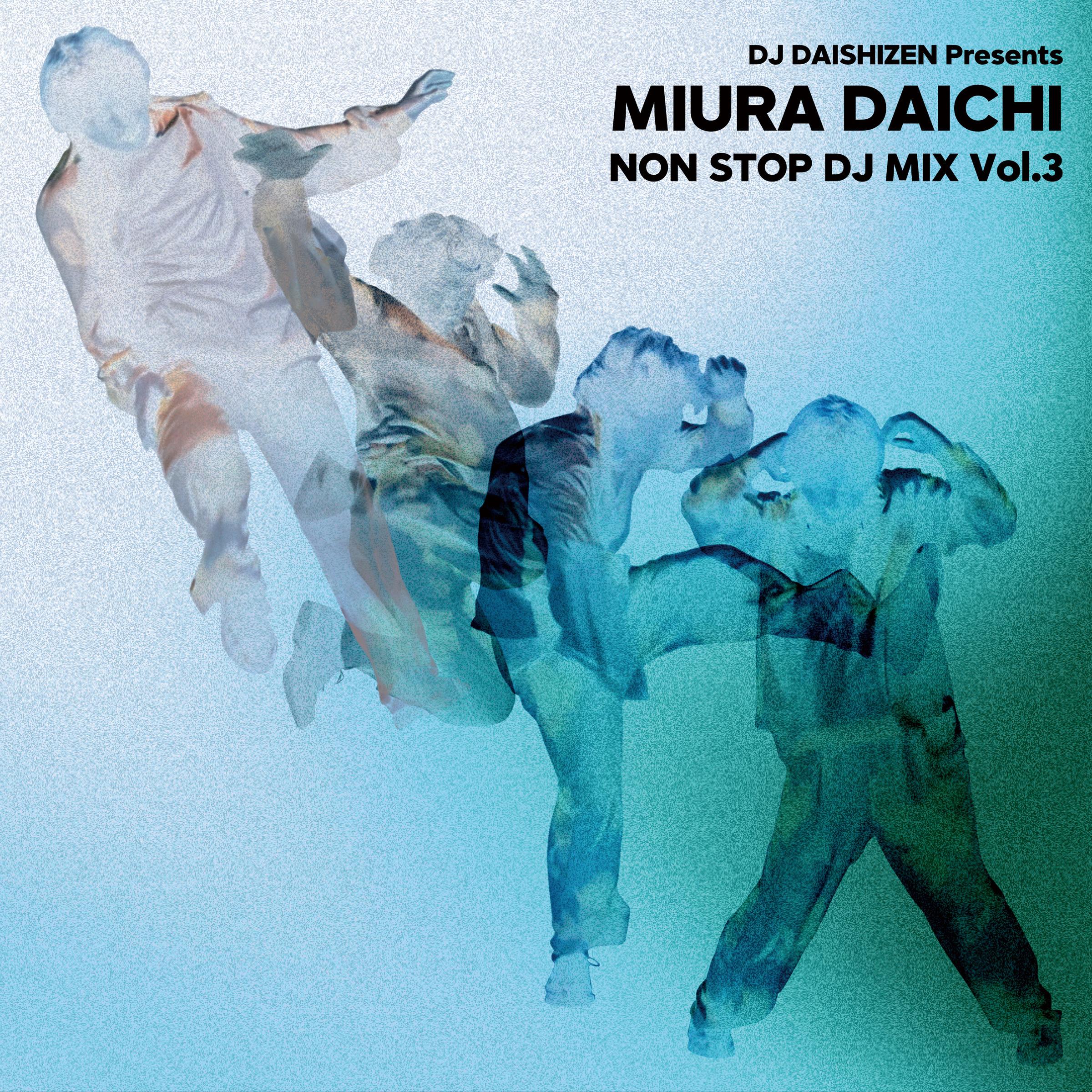 DJ DAISHIZEN Presents 三浦大知 NON STOP DJ MIX Vol.3