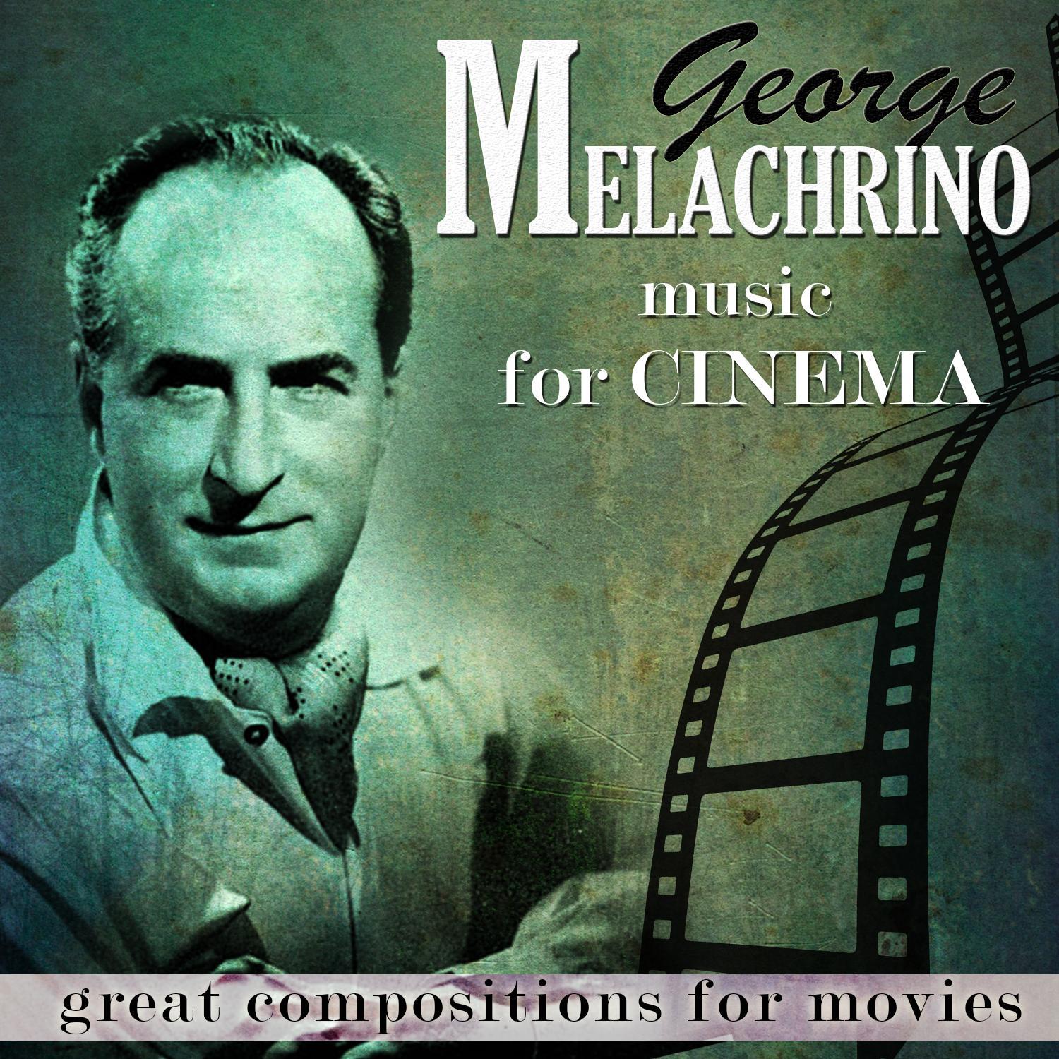 Compositions for Movies. George Melacrino Music for Cinema