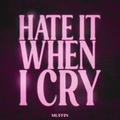 Hate It When I Cry
