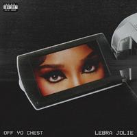 Lebra Jolie - Off Yo Chest