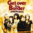 Get over the Border ~JAM Project BEST COLLECTION VI~
