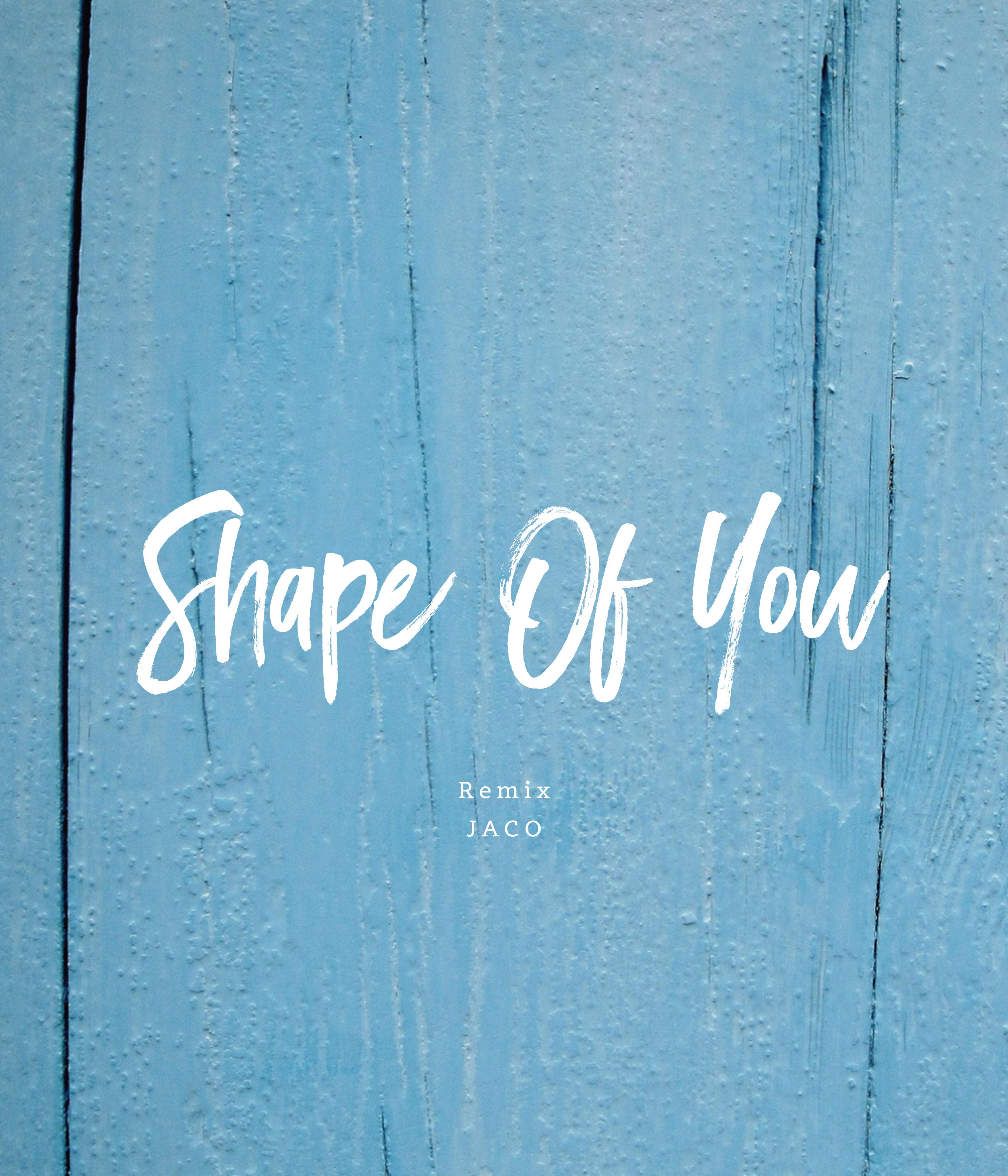 Shape Of You（JACO Remix）专辑