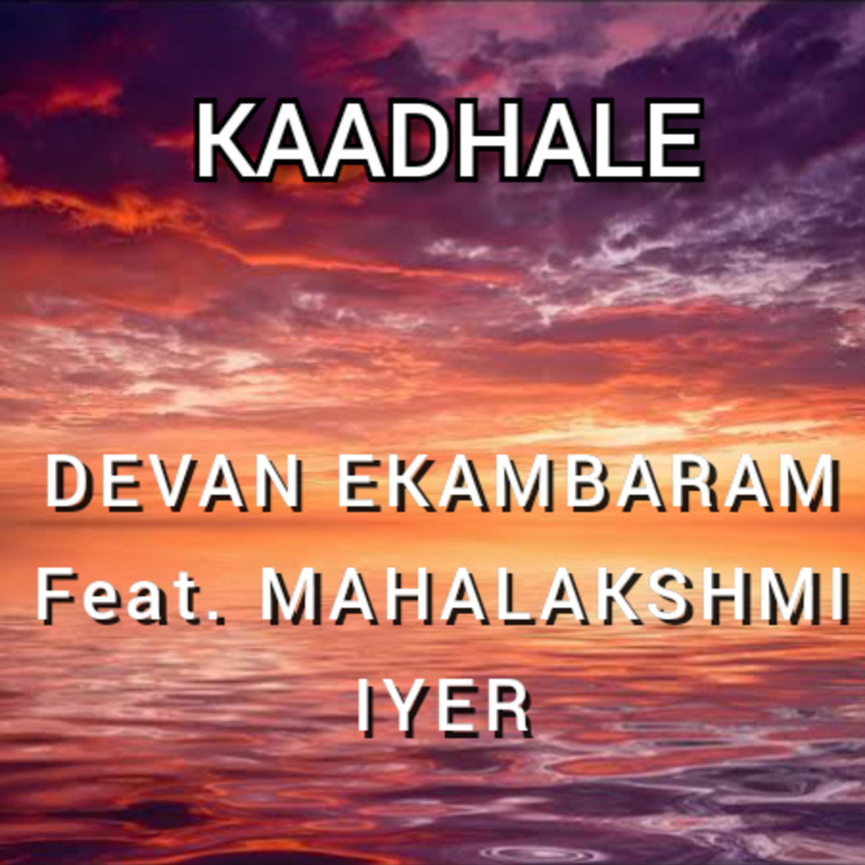 Kaadhale (feat. Mahalakshmi Iyer)