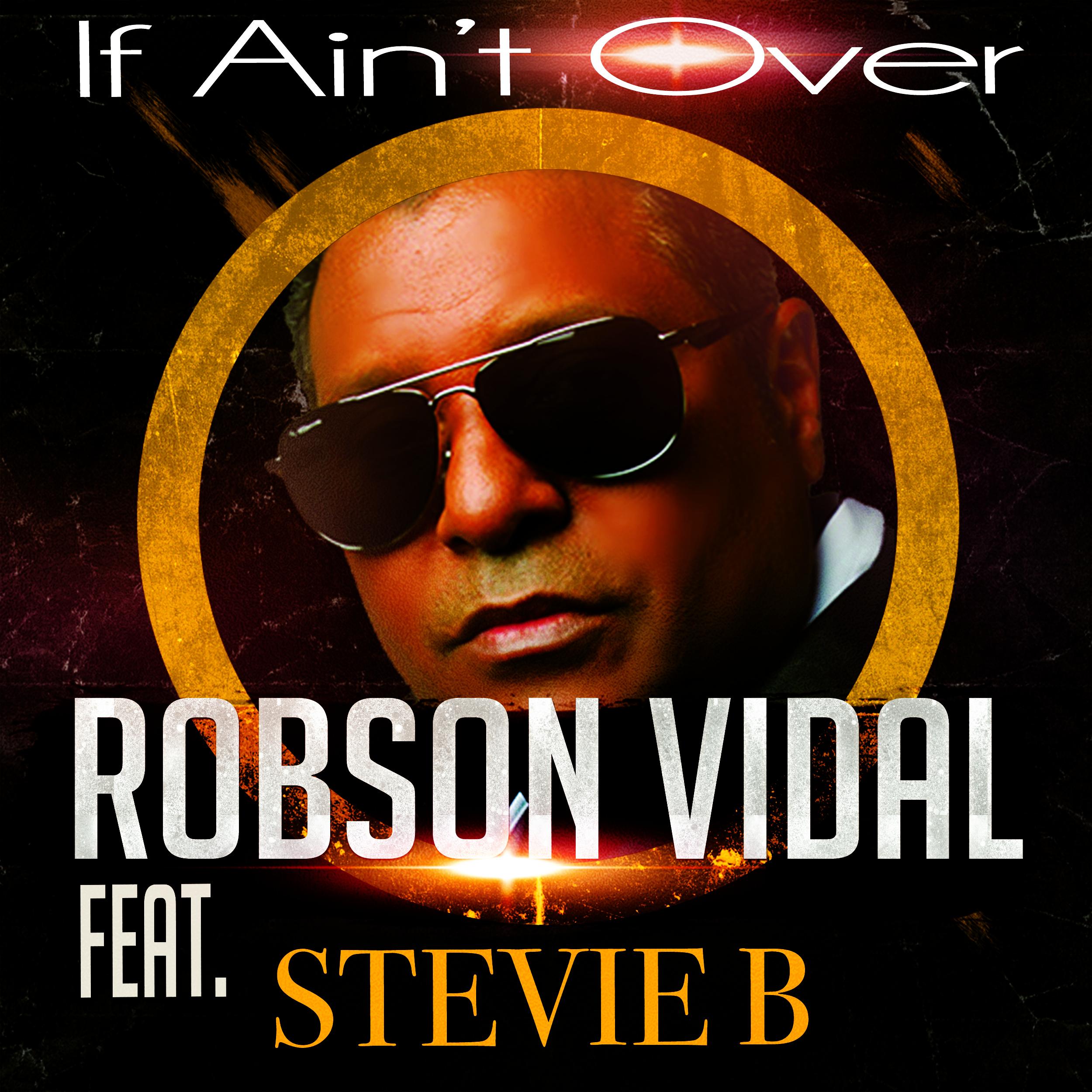 if aint over (electro vidal mix new) - robson vidal/stevie b