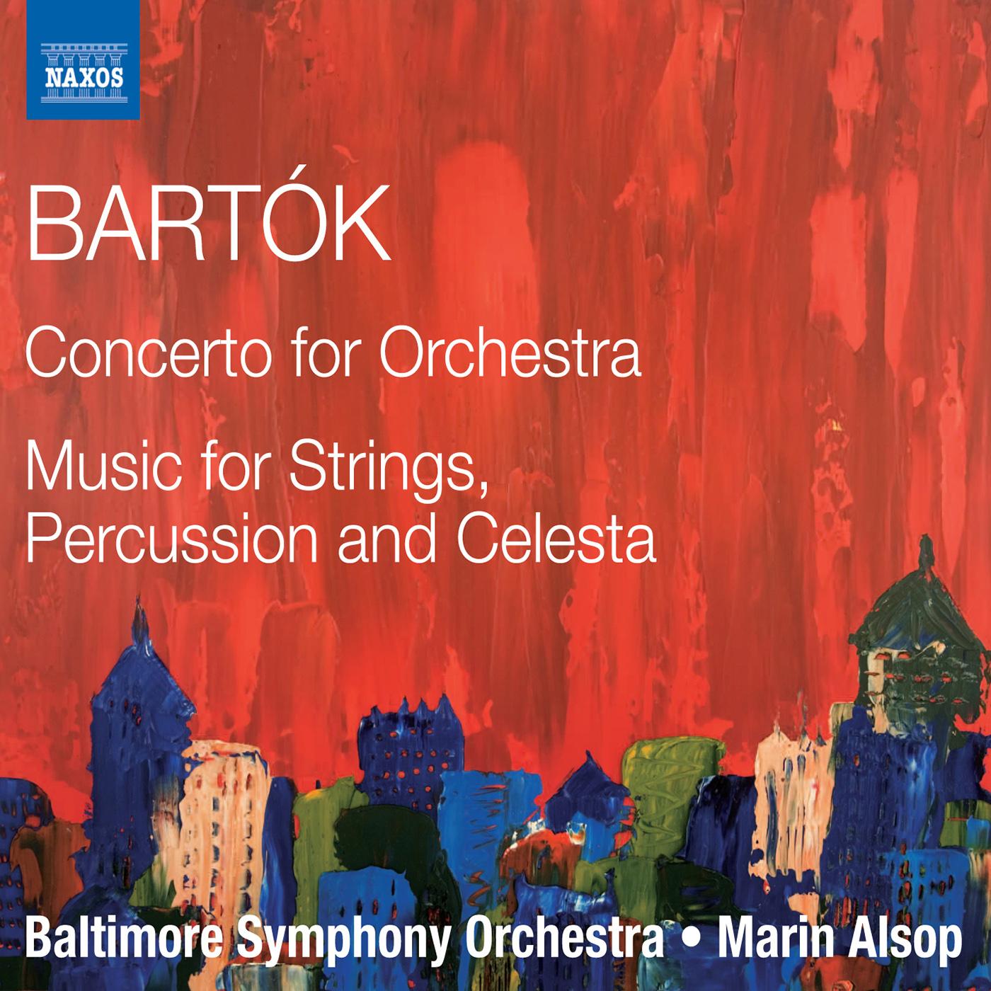 BARTOK, B.: Concerto for Orchestra / Music for Strings, Percussion and Celesta (Baltimore Symphony, Alsop)
