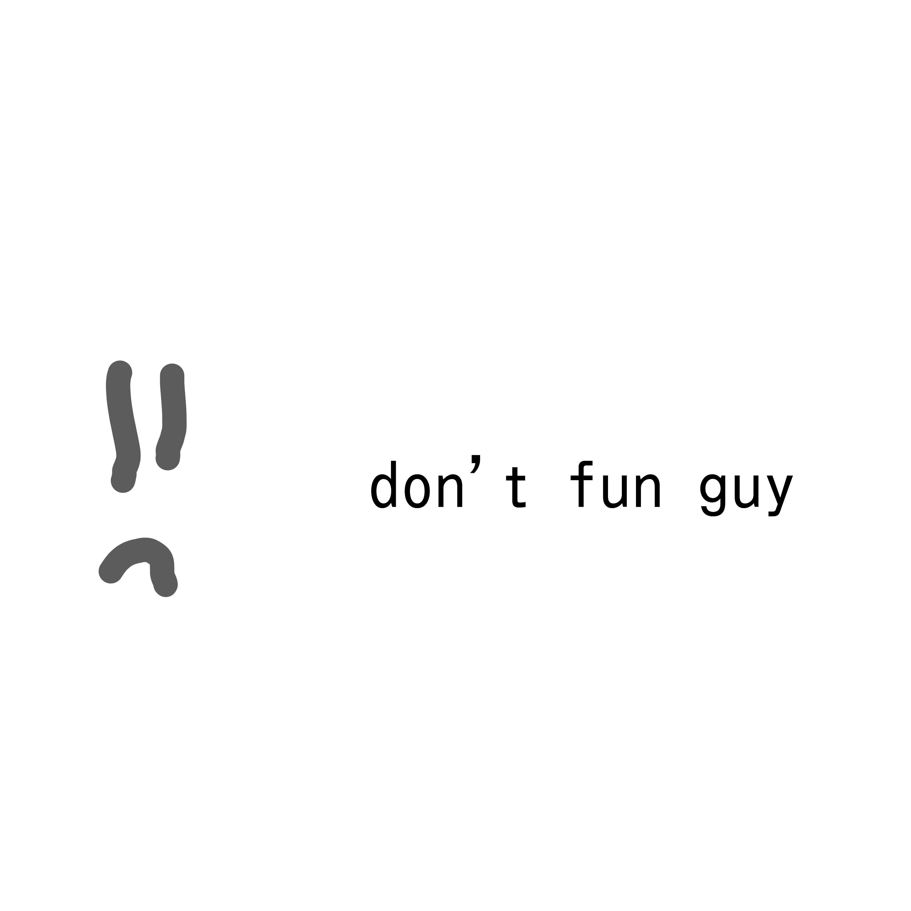 Don't Fun Guy