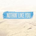 Nothin' Like You