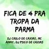 DJ Cirilo de Caxias - Fica de 4 pra Tropa da Parma