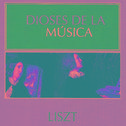 Dioses de la Música - Liszt