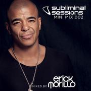 Erick Morillo presents Subliminal Sessions (Mini Mix 002)