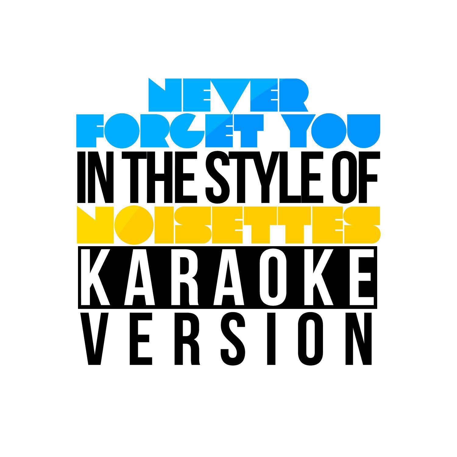 Never Forget You (In the Style of Noisettes) [Karaoke Version] - Single专辑