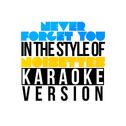 Never Forget You (In the Style of Noisettes) [Karaoke Version] - Single专辑