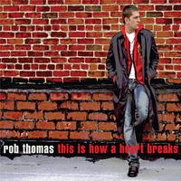 This Is How A Heart Breaks - Rob Thomas