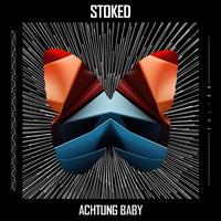 Stoked - Achtung Baby