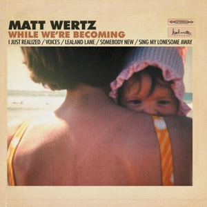 Matt Wertz - Somebody New (Pre-V) 带和声伴奏