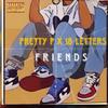 Pretty P - Friends (feat. 18 Letters)