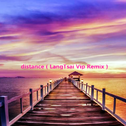 distance（LangTsai Vip Remix）专辑